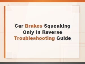 How to Diagnose Car Brakes Squeaking Only in Reverse