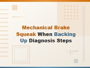 Diagnosing Mechanical Brake Squeak When Backing Up