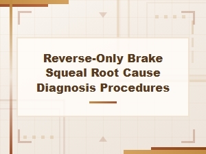 Diagnosing the Root Cause of Reverse-Only Brake Squeal