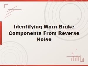 Diagnosing Brake Wear From Reverse Gear Noise