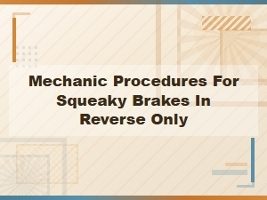 Squeaky Brakes When Reversing: Mechanic Procedures