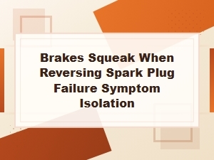 Brake Squeaks and Spark Plug Failure Isolation